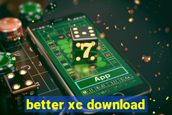 better xc download